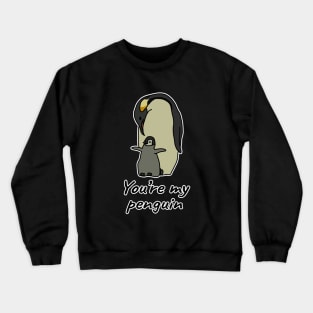 You're my penguin Crewneck Sweatshirt